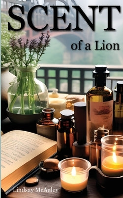 Scent of a Lion by McAuley, Lindsay Robert