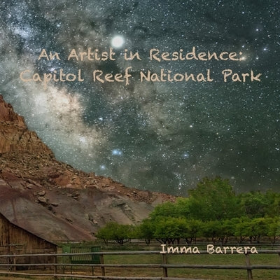 An Artist in residence: Capitol Reef National Park by Barrera, Imma