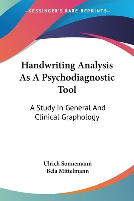 Handwriting Analysis As A Psychodiagnostic Tool: A Study In General And Clinical Graphology by Sonnemann, Ulrich