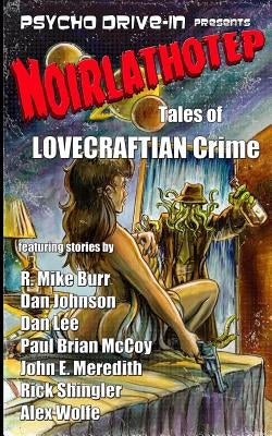 Noirlathotep: Tales of Lovecraftian Crime by Lee, Dan