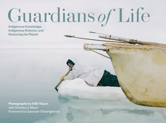 Guardians of Life: Indigenous Knowledge, Indigenous Science, and Restoring the Planet by Yuyan, Kiliii