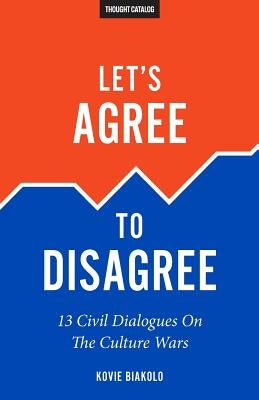 Let's Agree To Disagree: 13 Civil Dialogues On The Culture Wars by Catalog, Thought