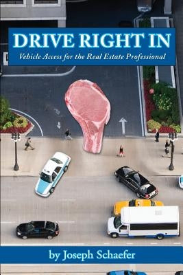 Drive Right In: Vehicle Access for the Real Estate Professional by Schaefer, Joseph
