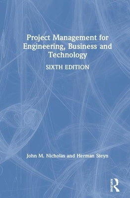 Project Management for Engineering, Business and Technology by Nicholas, John M.