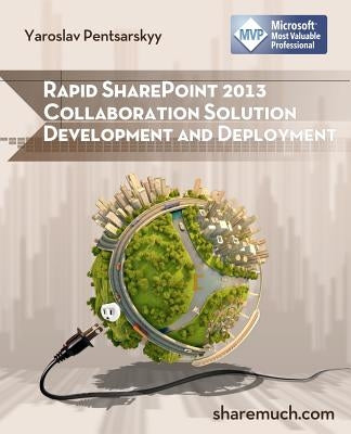 Rapid SharePoint 2013 Collaboration Solution Development and Deployment by Pentsarskyy, Yaroslav