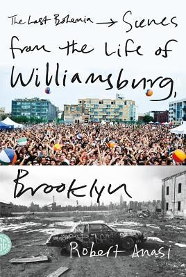 The Last Bohemia: Scenes from the Life of Williamsburg, Brooklyn by Anasi, Robert