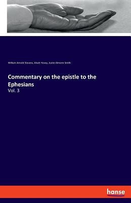 Commentary on the epistle to the Ephesians: Vol. 3 by Hovey, Alvah