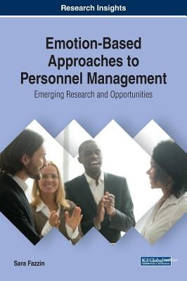 Emotion-Based Approaches to Personnel Management: Emerging Research and Opportunities by Fazzin, Sara