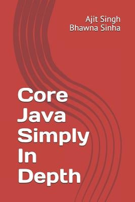Core Java Simply In Depth by Sinha, Bhawna