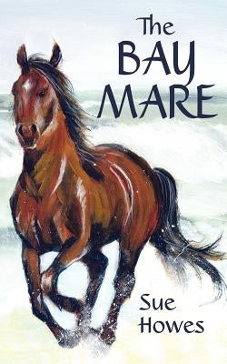 The Bay Mare by Howes, Sue