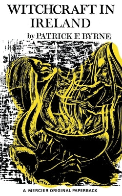 Witchcraft in Ireland by Byrne, Patrick F.