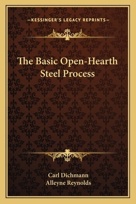 The Basic Open-Hearth Steel Process by Dichmann, Carl B.