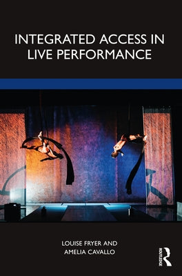 Integrated Access in Live Performance by Fryer, Louise
