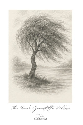 The Wind Against the Willow Tree: A collection of poems by Singh, Rosindah