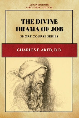 The Divine Drama of Job by Aked, Charles F.