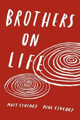 Brothers on Life by Czuchry, Matt