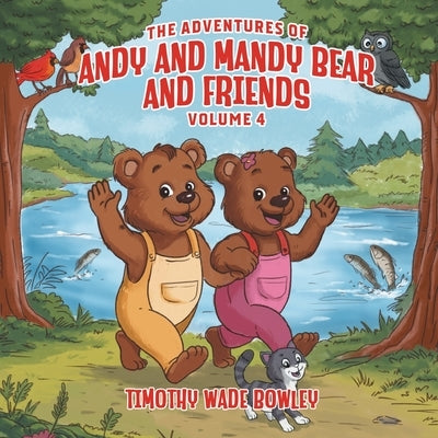 The Adventures of Andy and Mandy Bear And Friends: Volume 4 by Wade Bowley, Timothy