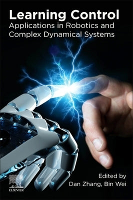Learning Control: Applications in Robotics and Complex Dynamical Systems by Zhang, Dan