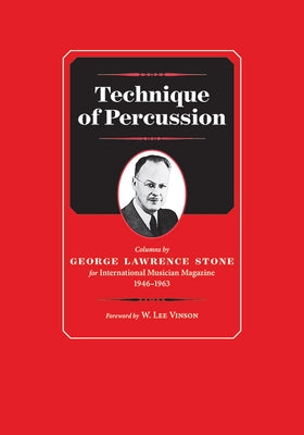 Technique of Percussion: Columns by George Lawrence Stone for International Musician Magazine 1946-1963 by Stone, George Lawrence
