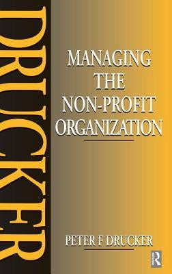 Managing the Non-Profit Organization: Practices and Principles by Drucker, Peter