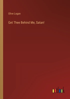 Get Thee Behind Me, Satan! by Logan, Olive