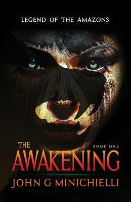 Legend of the Amazons: The Awakening by Minichielli, John G.