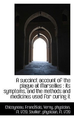 A Succinct Account of the Plague at Marseilles by Francois, Chicoyneau