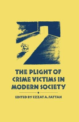 The Plight of Crime Victims in Modern Society by Fattah, Ezzat A.