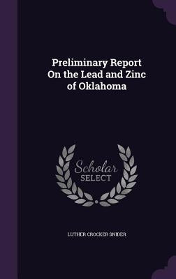 Preliminary Report On the Lead and Zinc of Oklahoma by Snider, Luther Crocker