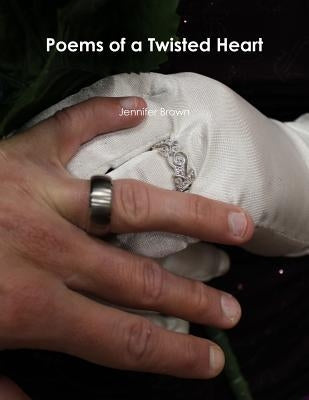 Poems of a Twisted Heart by Brown, Jennifer