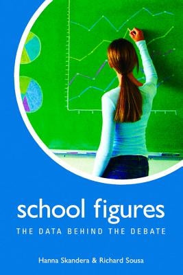 School Figures: The Data Behind the Debate by Skandera, Hanna