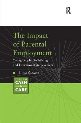 The Impact of Parental Employment: Young People, Well-Being and Educational Achievement by Cusworth, Linda