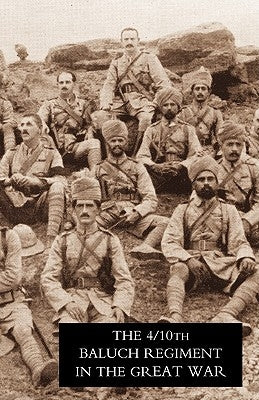 Fourth Battalion Duke of Connaught's Own Tenth Baluch Regiment in the Great War by Thatcher, W. S.
