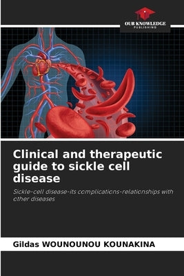 Clinical and therapeutic guide to sickle cell disease by Wounounou Kounakina, Gildas