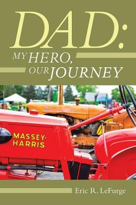 Dad: My Hero, Our Journey by Lefurge, Eric R.