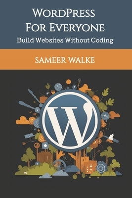 WordPress for Everyone: Build Websites Without Coding by Walke, Sameer