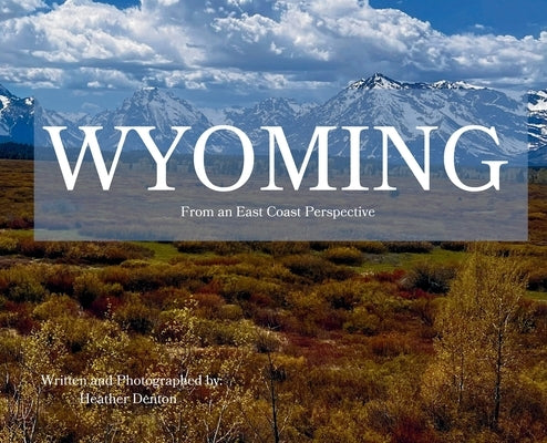 Wyoming From an East Coast Perspective by Denton