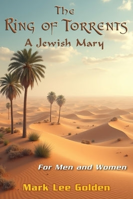The Ring of Torrents: A Jewish Mary by Golden, Mark Lee