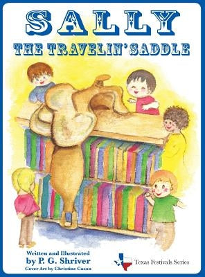 Sally the Travelin' Saddle: A travel book for ages 3-8 by Shriver, P. G.