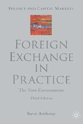 Foreign Exchange in Practice: The New Environment by Anthony, S.