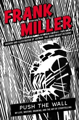 Push the Wall: My Life, Writing, Drawing, and the Art of Storytelling by Miller, Frank