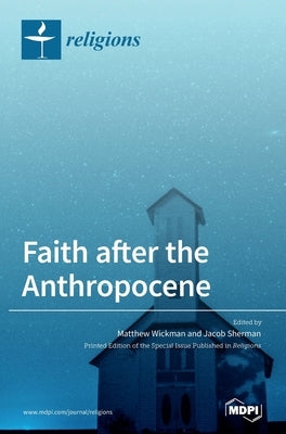 Faith after the Anthropocene by Wickman, Matthew