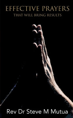 Effective Prayers: That will bring Results by Mutua, Steve M.