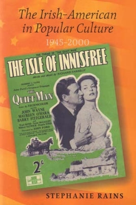 The Irish-American in Popular Culture, 1945-2000 by Rains, Stephanie
