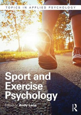 Sport and Exercise Psychology by Lane, Andrew M.