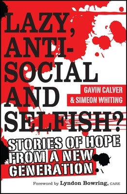 Lazy, Antisocial and Selfish?: Stories of Hope from a New Generation by Calver, Gavin