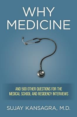 Why Medicine?: And 500 Other Questions for the Medical School and Residency Interviews by Kansagra MD, Sujay