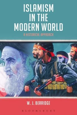 Islamism in the Modern World: A Historical Approach by Berridge, W. J.