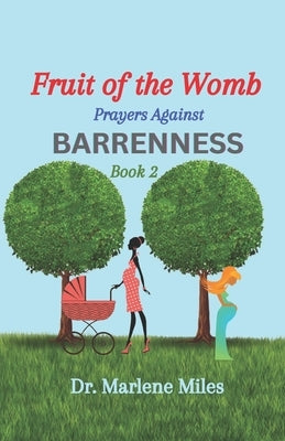 Fruit of the Womb: Prayers Against Barrenness, Book 2 by Miles, Marlene