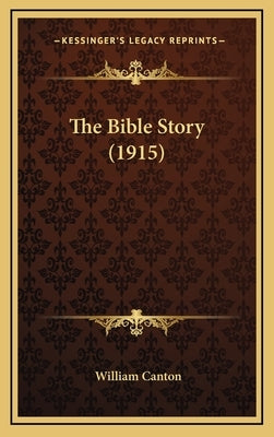 The Bible Story (1915) by Canton, William